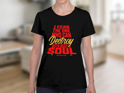 Black t-shirt with "I fear the one who can destroy both body and soul" text.
