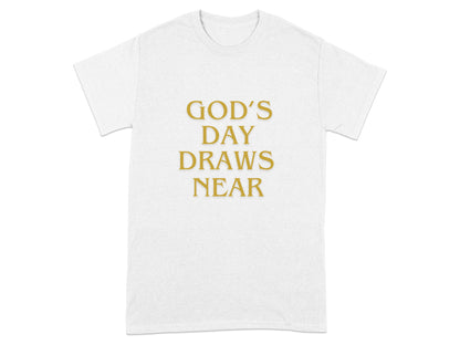 White t-shirt with "GOD'S DAY DRAWS NEAR" in gold text.