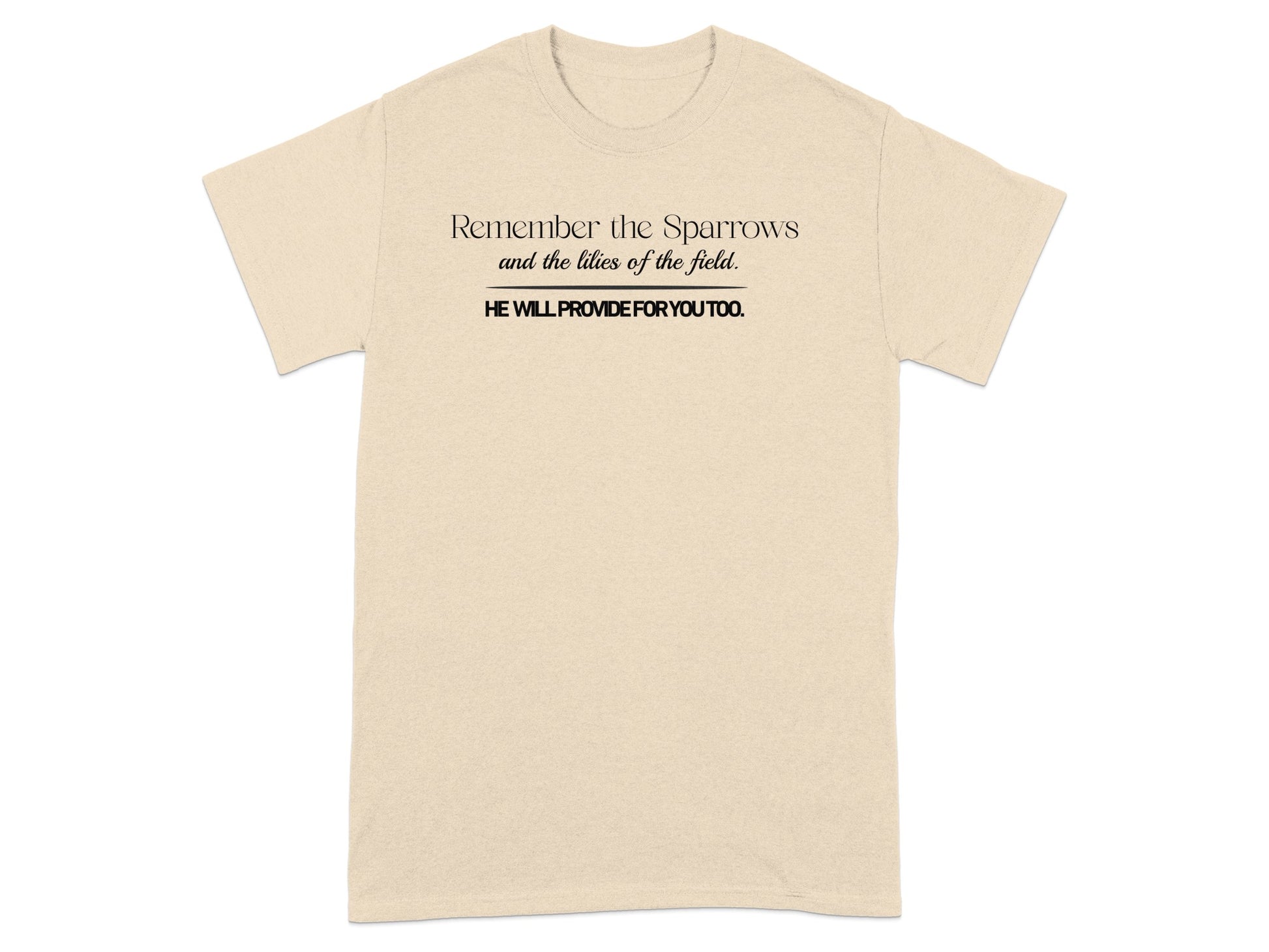 Cream t-shirt with black text: "Remember the Sparrows and the lilies of the field. HE WILL PROVIDE FOR YOU TOO."