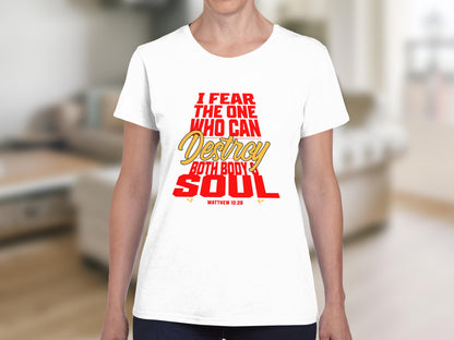 White t-shirt with red and yellow text: "I fear the one who can destroy both body and soul."