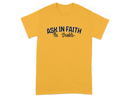 Yellow t-shirt with "ASK IN FAITH No Doubts" text.
