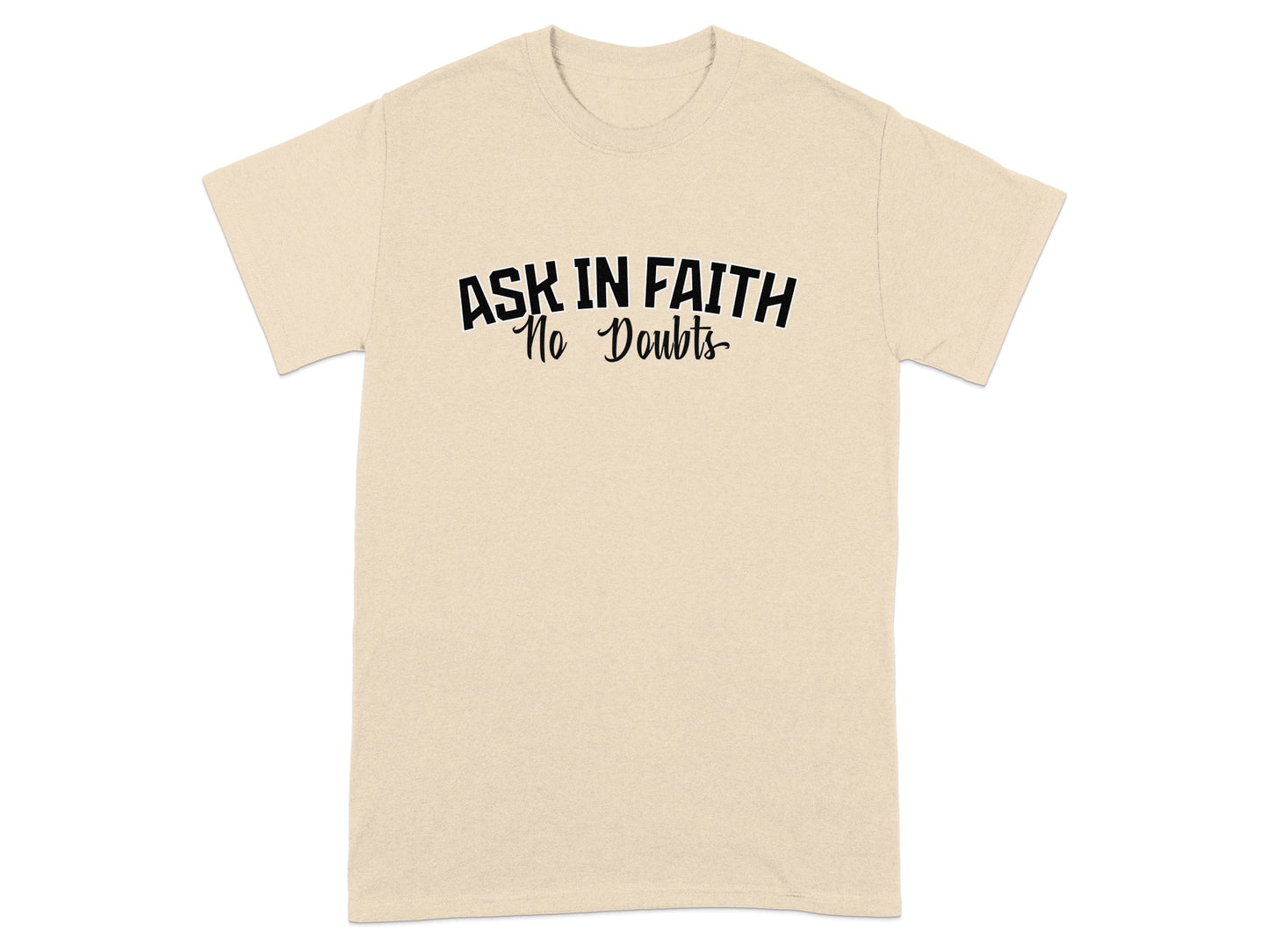 Cream t-shirt with "ASK IN FAITH No Doubts" text.