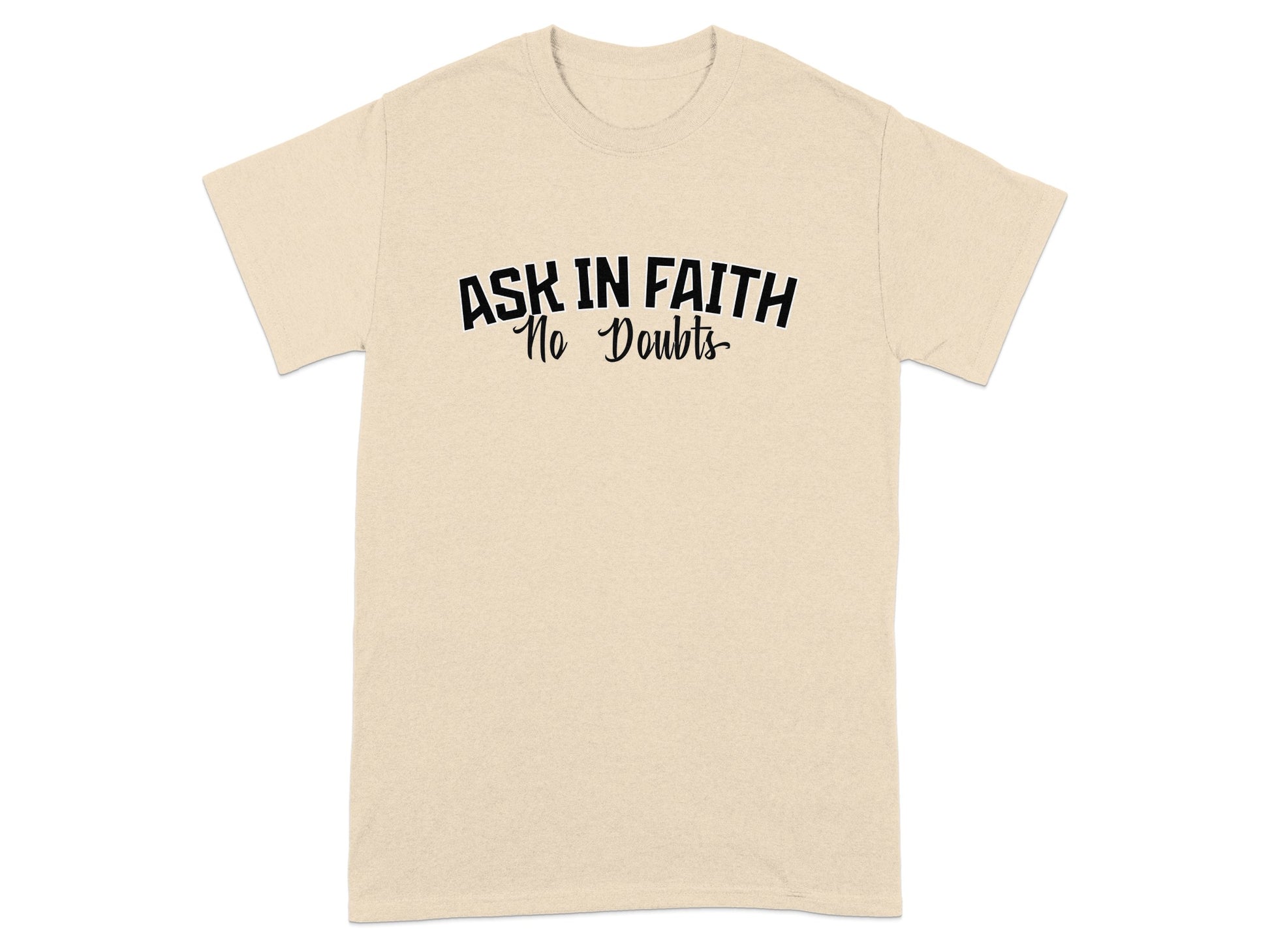 Cream t-shirt with "ASK IN FAITH No Doubts" text.