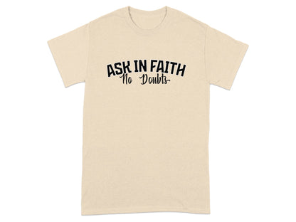 Cream t-shirt with "ASK IN FAITH No Doubts" text.