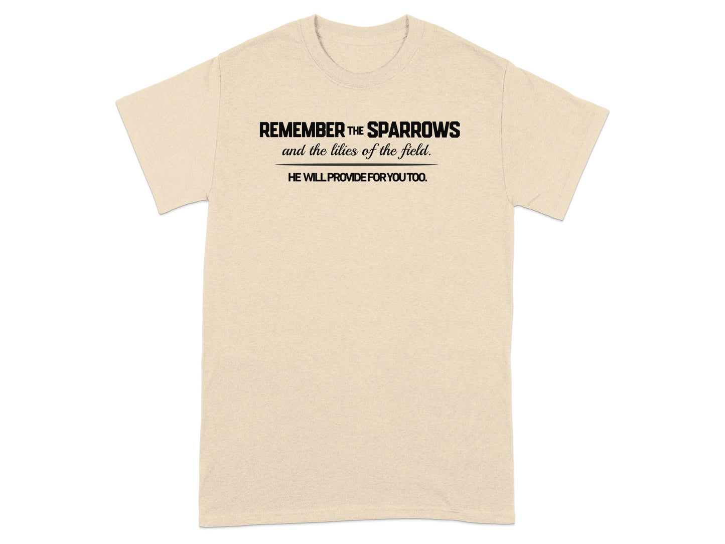 T-shirt with the text "REMEMBER THE SPARROWS and the lilies of the field. HE WILL PROVIDE FOR YOU TOO."