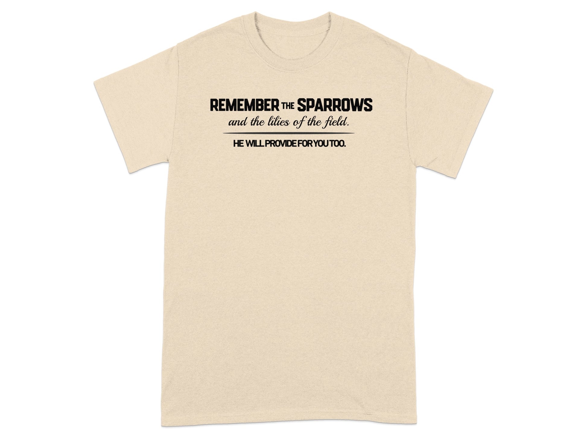 T-shirt with the text "REMEMBER THE SPARROWS and the lilies of the field. HE WILL PROVIDE FOR YOU TOO."
