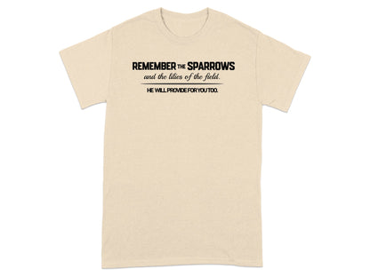 T-shirt with the text "REMEMBER THE SPARROWS and the lilies of the field. HE WILL PROVIDE FOR YOU TOO."