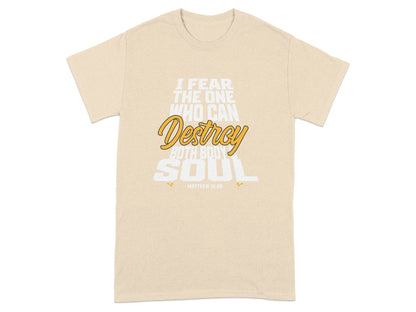 Beige t-shirt with white and yellow text "I fear the one who can destroy both body and soul."