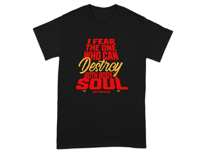 Black t-shirt with red and yellow text "I fear the one who can destroy both body and soul, Matthew 10:28".