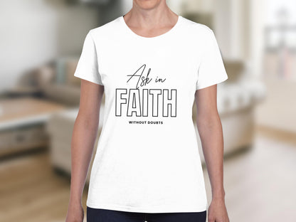 White t-shirt with "Ask in FAITH WITHOUT DOUBTS" text.