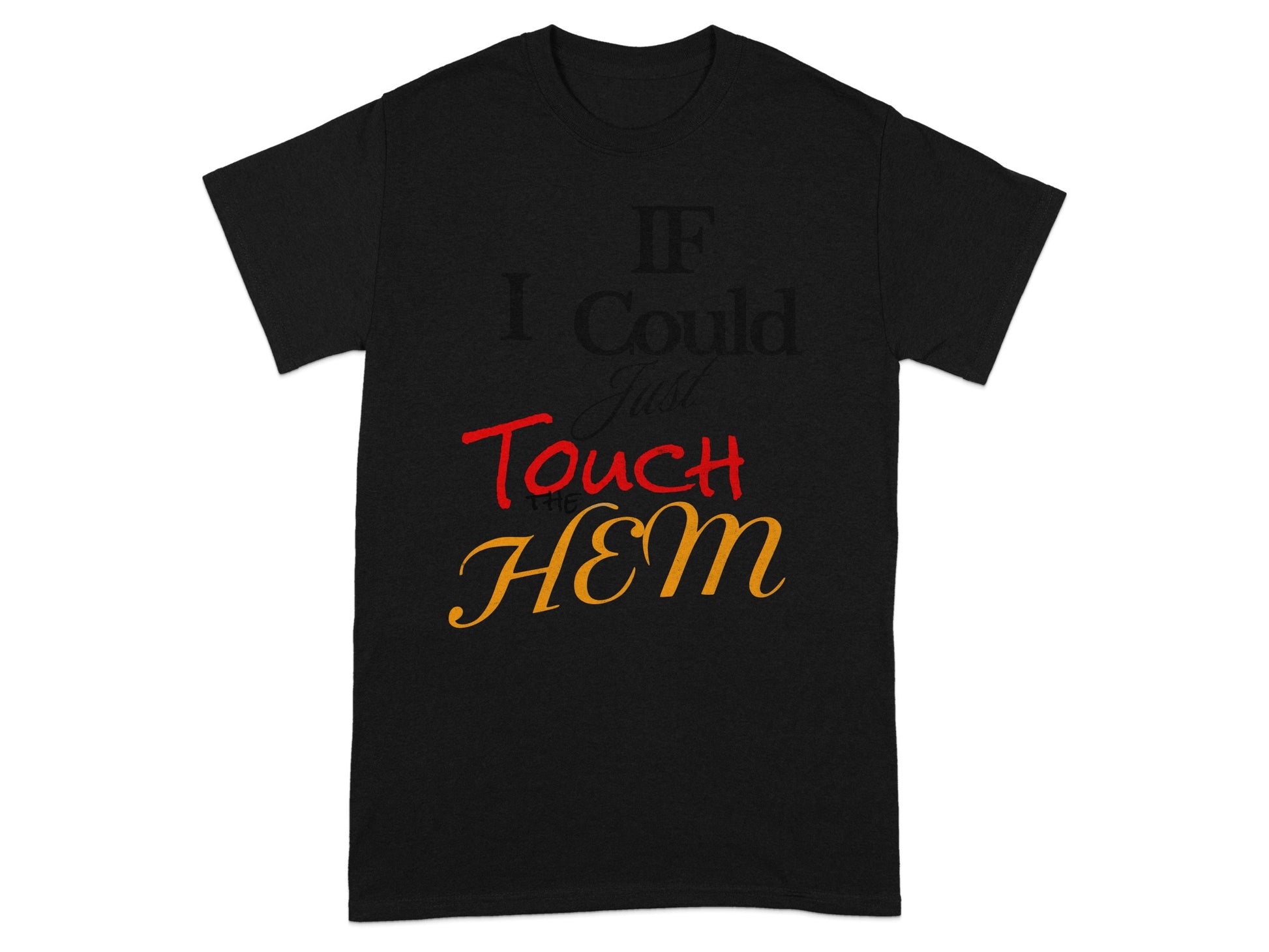 Black t-shirt with "IF I Could Touch THE HEM" text.