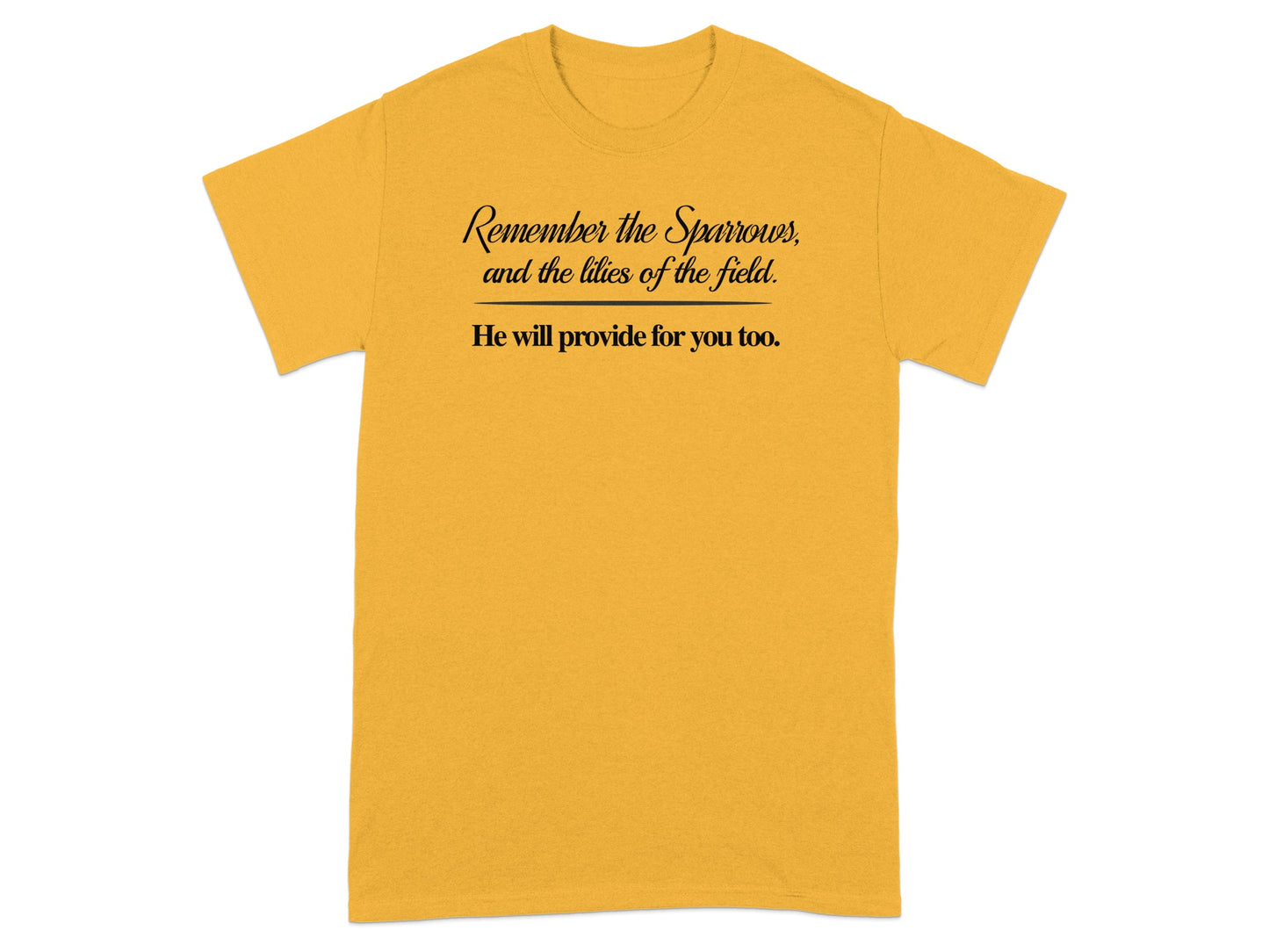 Yellow t-shirt with black text: "Remember the Sparrows, and the lilies of the field. He will provide for you too."