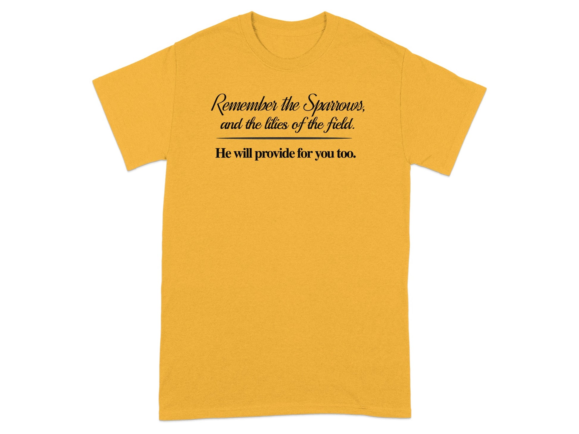 Yellow t-shirt with black text: "Remember the Sparrows, and the lilies of the field. He will provide for you too."