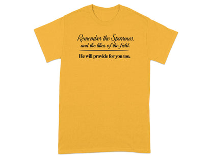 Yellow t-shirt with black text: "Remember the Sparrows, and the lilies of the field. He will provide for you too."