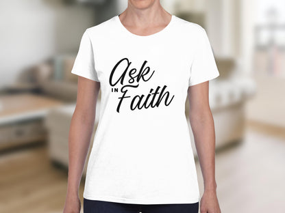 White t-shirt with "Ask in Faith" in black script text.