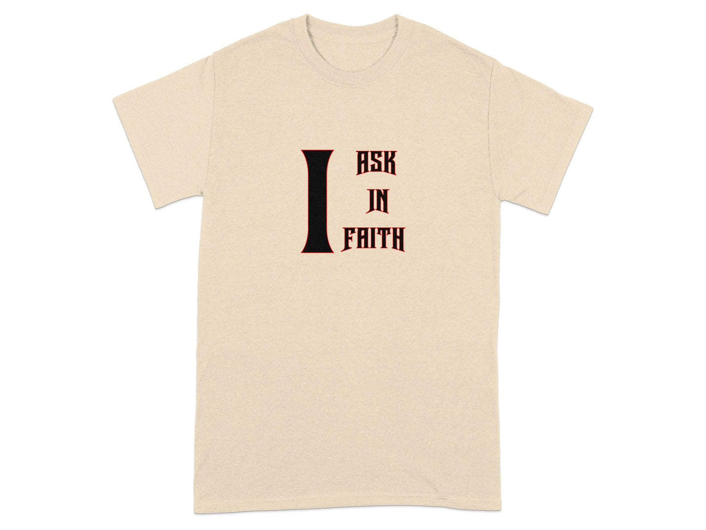 Beige t-shirt with large black and red "I ASK IN FAITH" text.