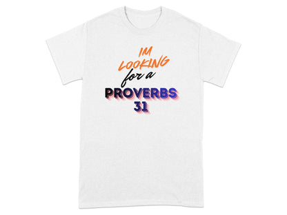 Gray t-shirt with "IM LOOKING FOR A PROVERBS 31" text.