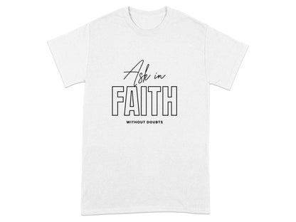 White t-shirt with "Ask in FAITH WITHOUT DOUBTS" text in black.