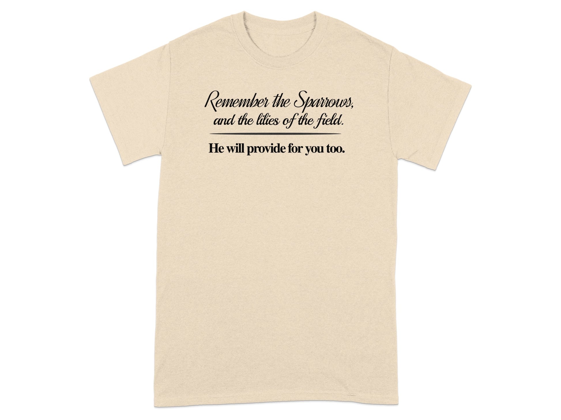 T-shirt with text: "Remember the Sparrows, and the lilies of the field. He will provide for you too."