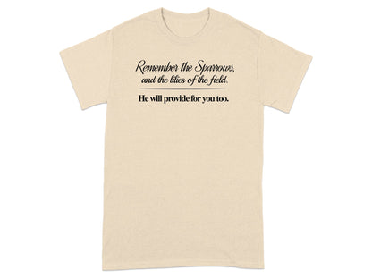 T-shirt with text: "Remember the Sparrows, and the lilies of the field. He will provide for you too."