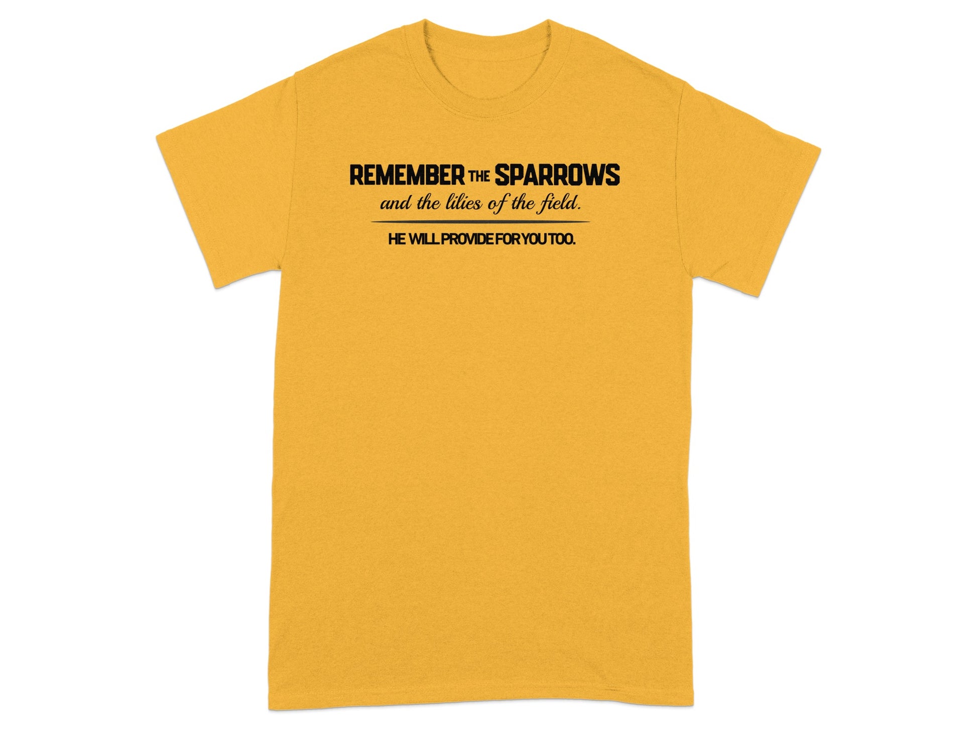 Yellow t-shirt with black text "Remember the sparrows and the lilies of the field. He will provide for you too."
