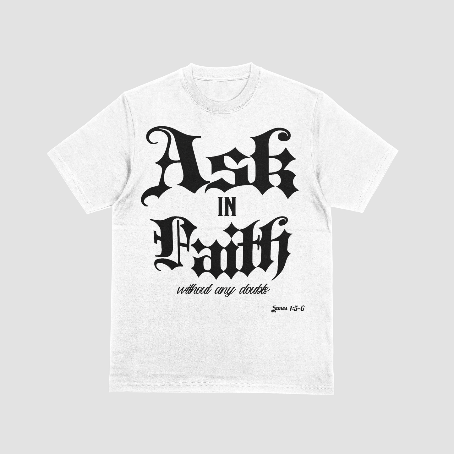 Ask in Faith T-Shirt Believe Without Doubts Christian Tee