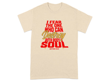 Beige t-shirt with "I Fear The One Who Can Destroy Both Body and Soul" text.