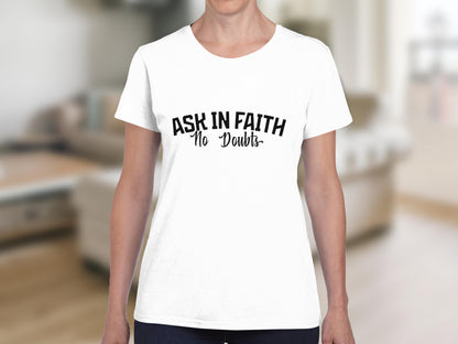 White t-shirt with "ASK IN FAITH" and "No Doubts" text.
