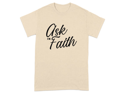 Cream t-shirt with "Ask in Faith" text in black script.