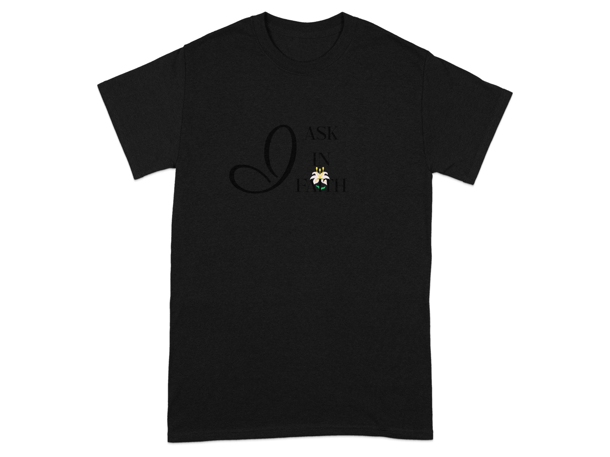 Black t-shirt with "I ASK IN FAITH" and a lily design.