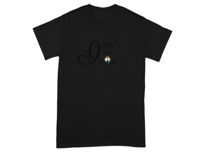 Black t-shirt with "I ASK IN FAITH" and a lily design.