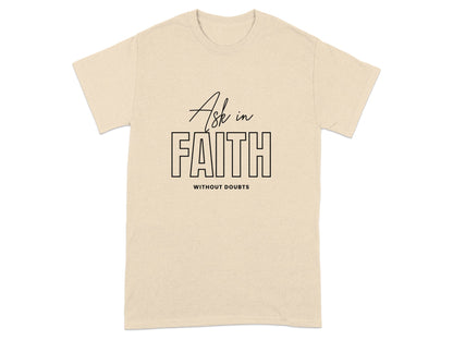 Light tan t-shirt with "Ask in FAITH WITHOUT DOUBTS" text.