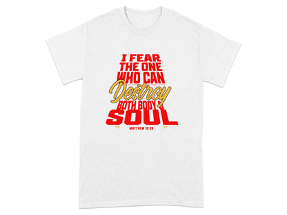 White t-shirt with red and yellow text: "I fear the one who can destroy both body and soul. Matthew 10:28."