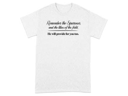 White t-shirt with text: "Remember the Sparrows, and the lilies of the field. He will provide for you too."