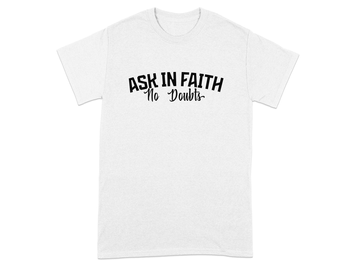 White t-shirt with black text "ASK IN FAITH No Doubts" across the chest.