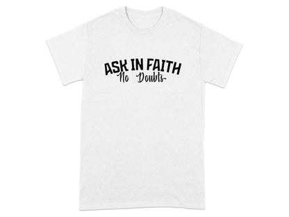White t-shirt with black text "ASK IN FAITH No Doubts" across the chest.
