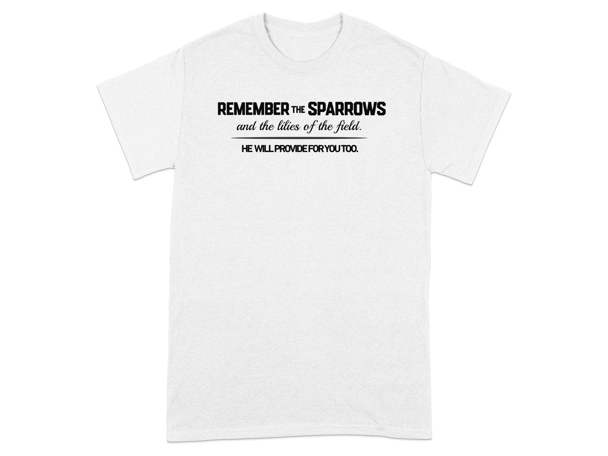 White t-shirt with black text "REMEMBER THE SPARROWS HE WILL PROVIDE FOR YOU TOO."